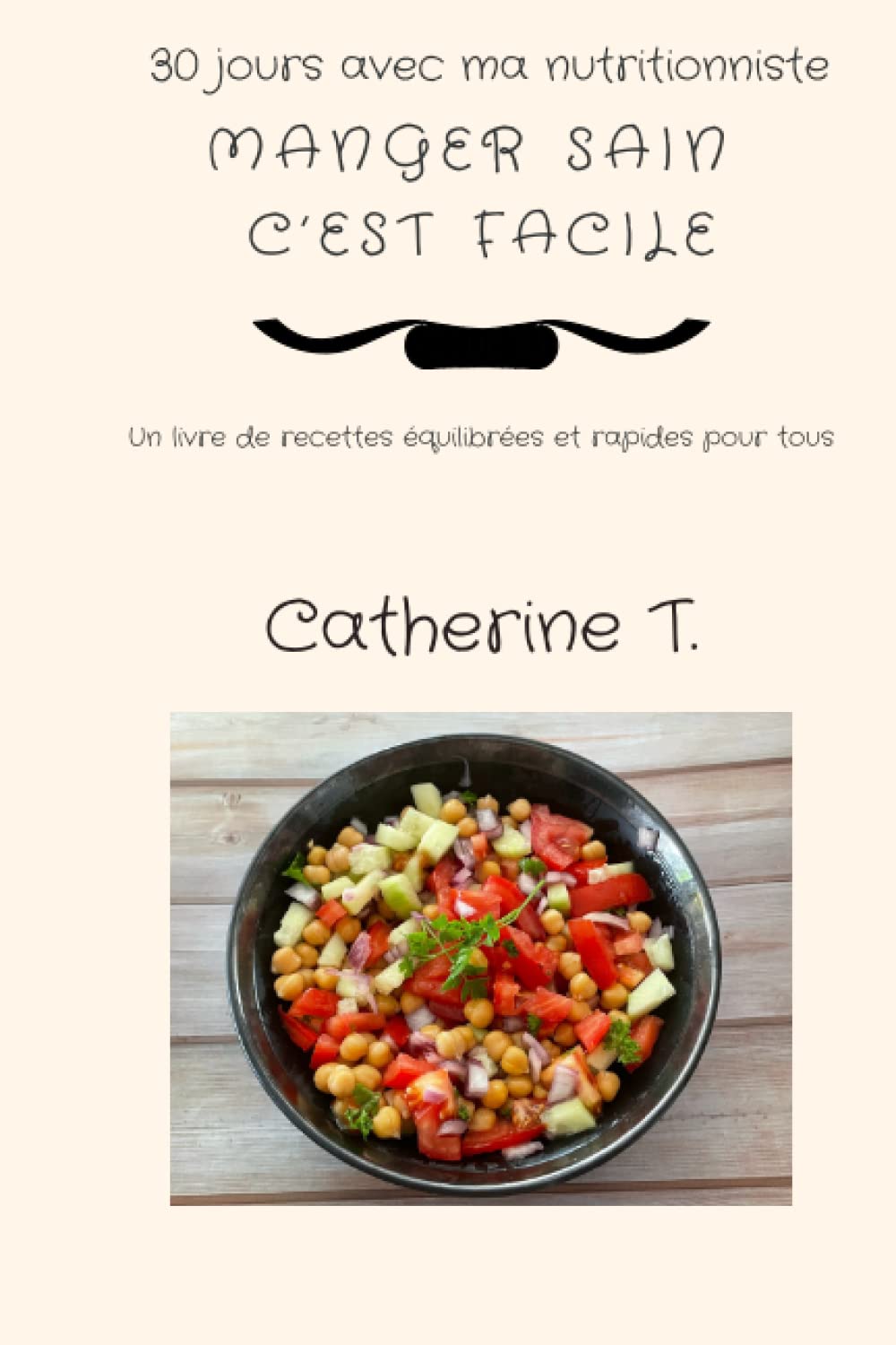 30 jours avec ma Nutritionniste: Manger sain c'est facile. Un livre de recettes équilibrées et rapides pour tous. Health, Nutrition & Fitness