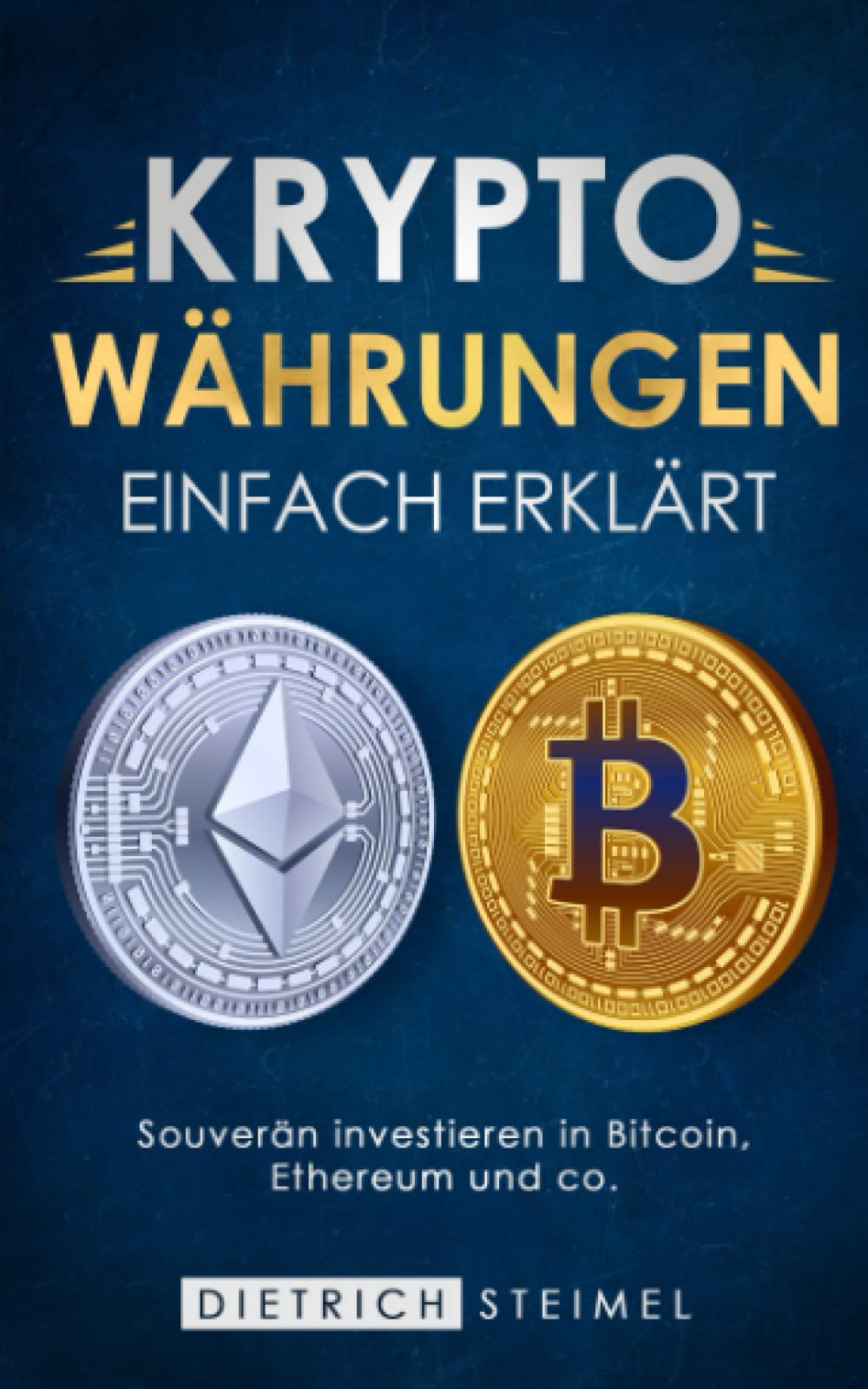 Kryptowährungen einfach erklärt: Souverän investieren in Bitcoin, Ethereum und co. Business, Finance & Career