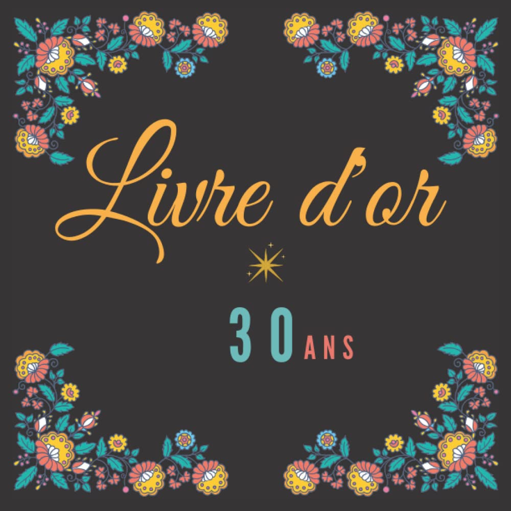 Livre d’or de mes 30 ans: Tout le monde signe pour mes 30 ans à l’occasion de Mon Anniversaire | Parfait pour garder un souvenir de l'anniversaire ... format 21cm x 21cm | Pour Homme et Femme book