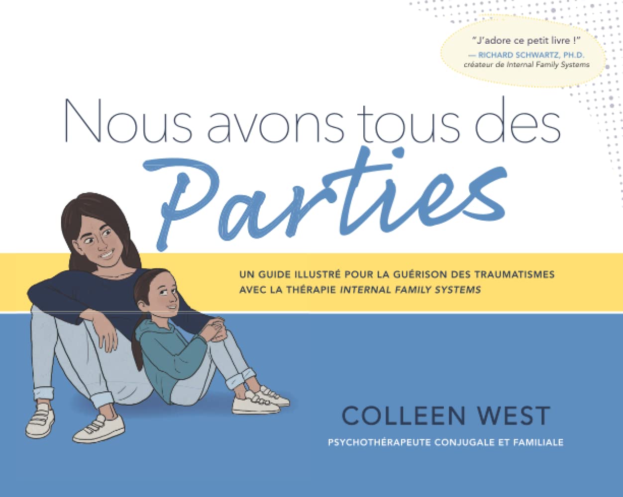 Nous avons tous des Parties: Un guide illustré pour la guérison des traumatismes avec la thérapie INTERNAL FAMILY SYSTEMS Self-help