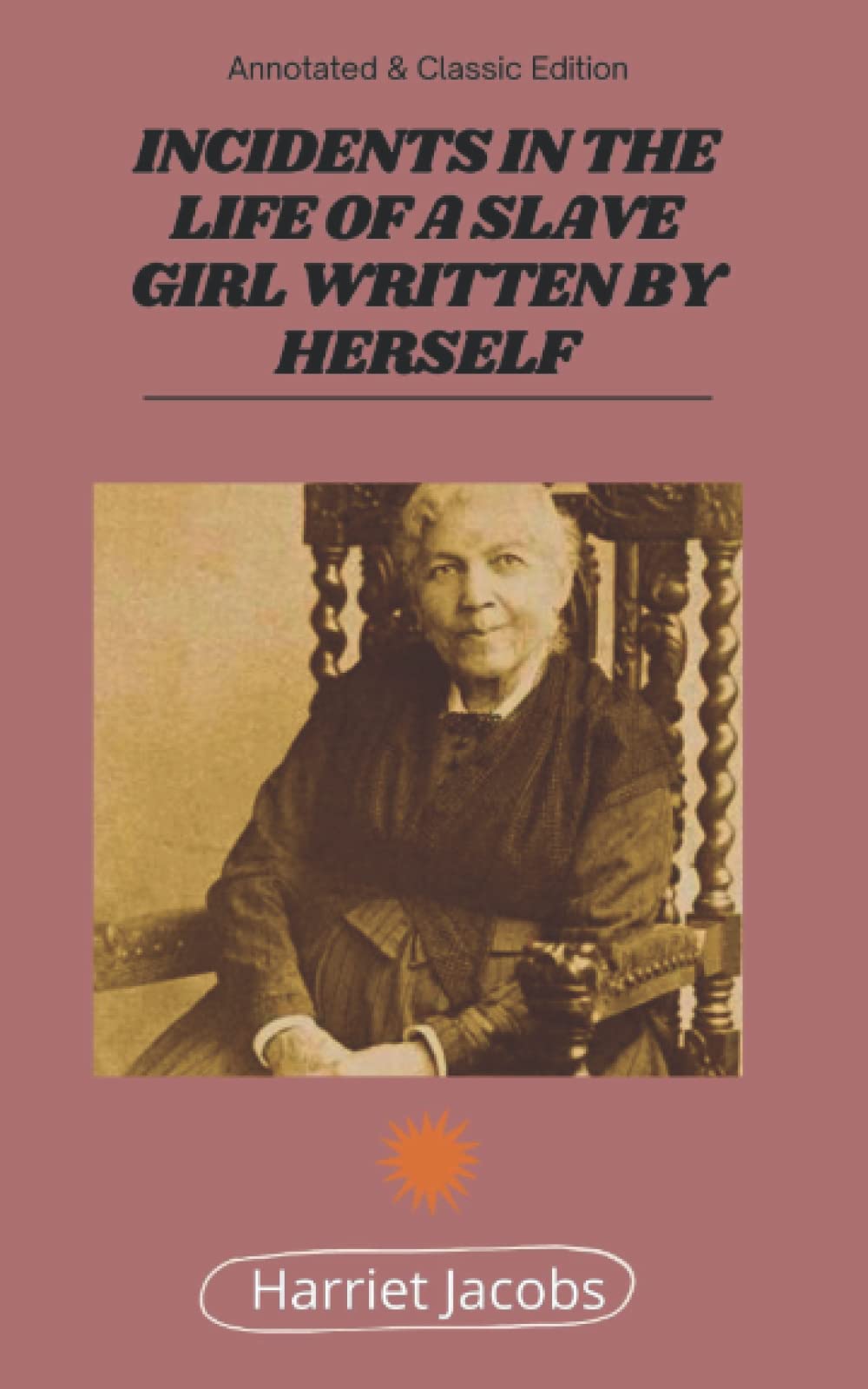 INCIDENTS IN THE LIFE OF A SLAVE GIRL WRITTEN BY HERSELF: (Annotated & Classic Edition) book