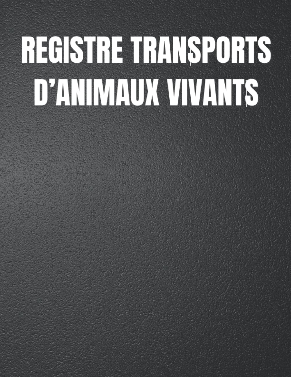 Registre transports d’animaux vivants: Carnet du transporteur pour pouvoir le présenter aux agents responsables des contrôles | Grand Format | 60 pages. book