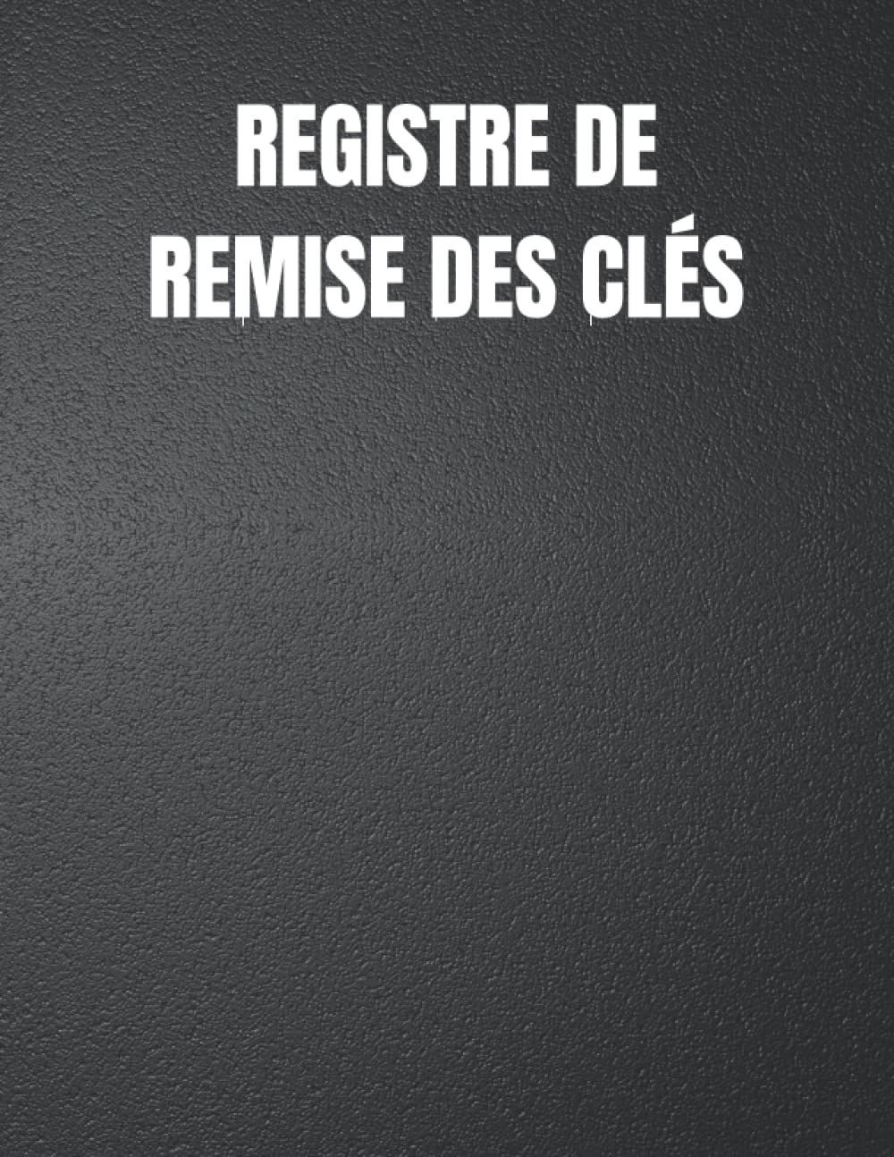 Registre De Remise Des Clés: Carnet de gestion des Clés Journal de bord | signature et enregistrement de l'historique des clés et des personnes les ayant prêtées reçues et restituées. book