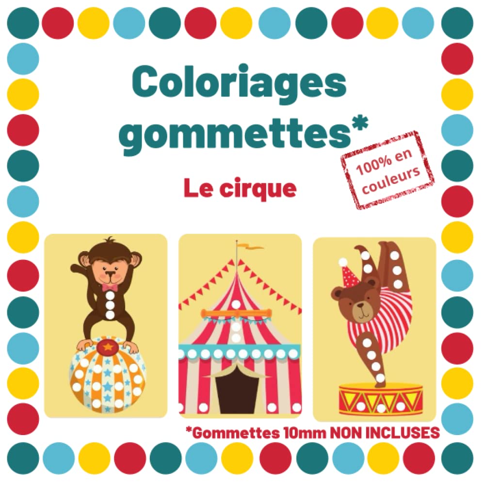 Coloriages en gommettes - Le cirque: cahier de dessins pour gommettes en couleurs rondes 10mm pour enfants book