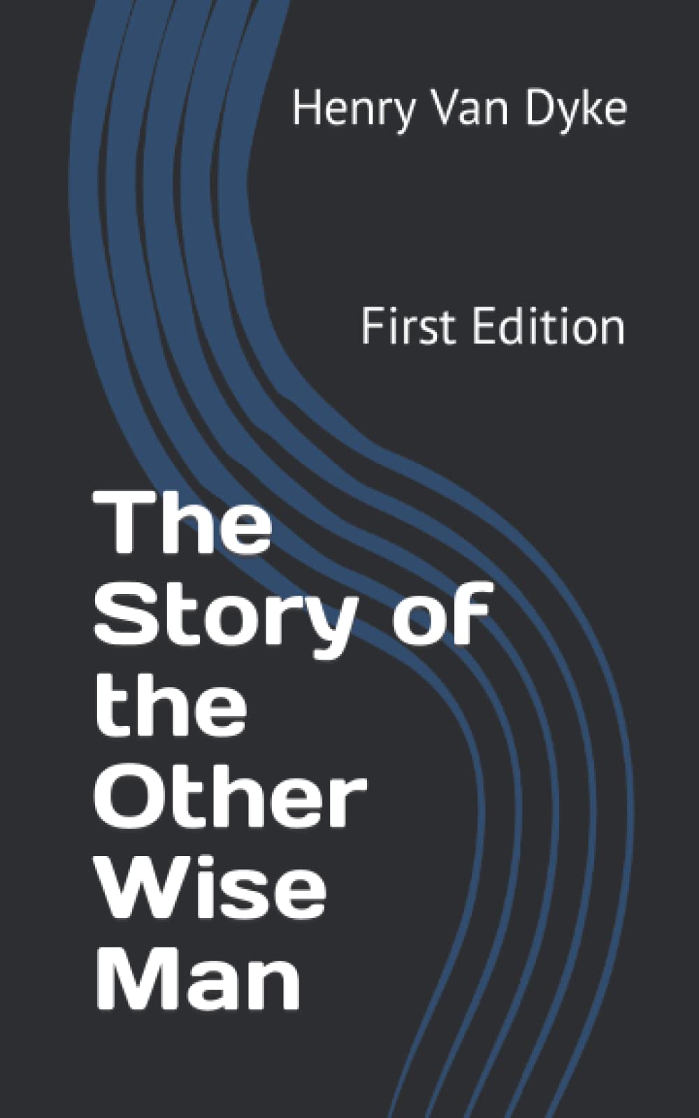 The Story of the Other Wise Man: First Edition Essays & Short Stories