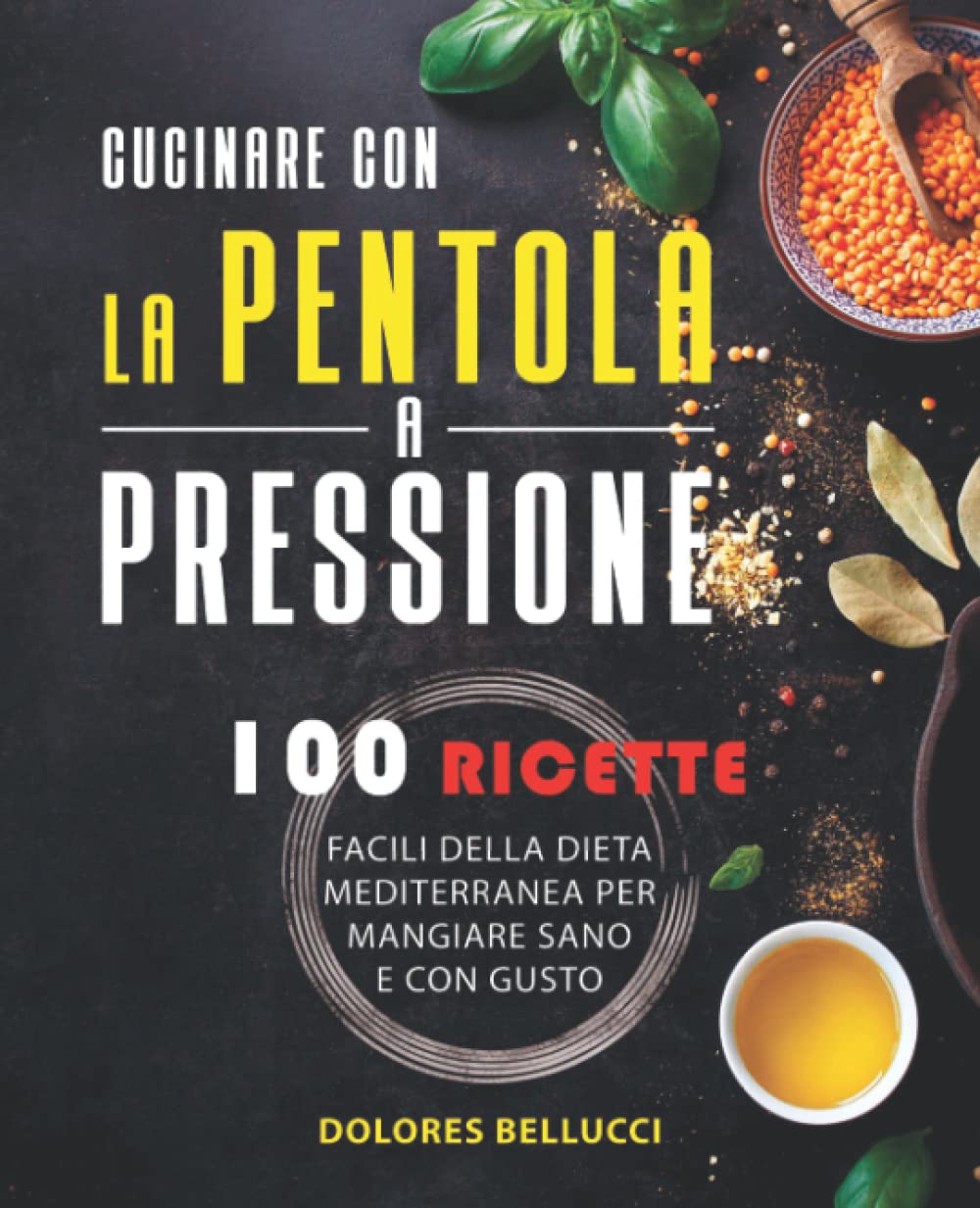 Cucinare Con La Pentola A Pressione: 100 Ricette facili della dieta Mediterranea per mangiare sano e con gusto. Cooking & Enjoying