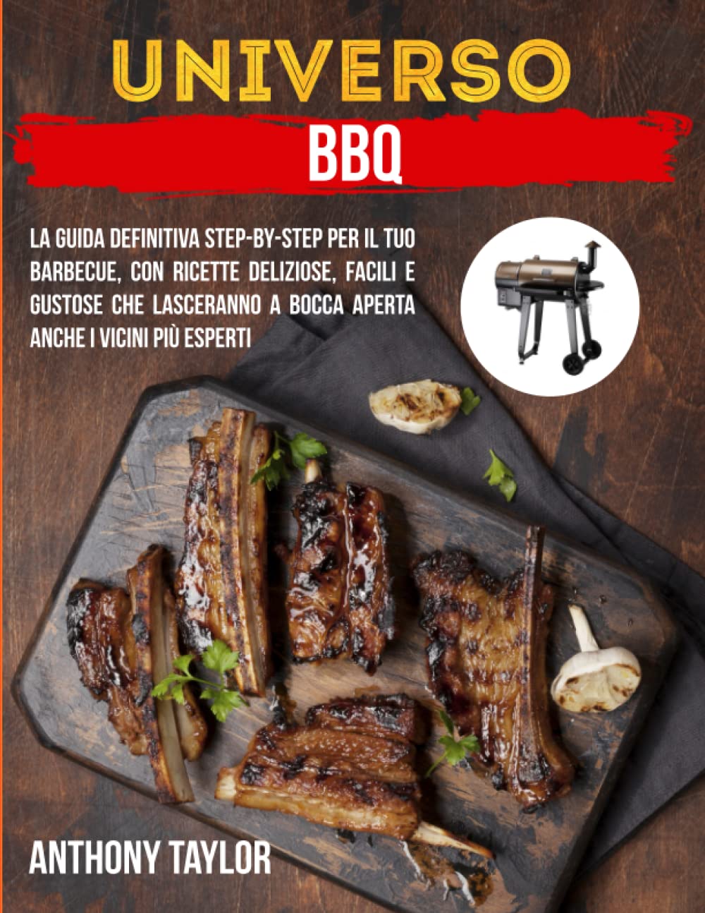 Universo BBQ: La guida definitiva Step-by-Step per il tuo Barbecue, con ricette deliziose, facili e gustose che lasceranno a bocca aperta anche i vicini più esperti book
