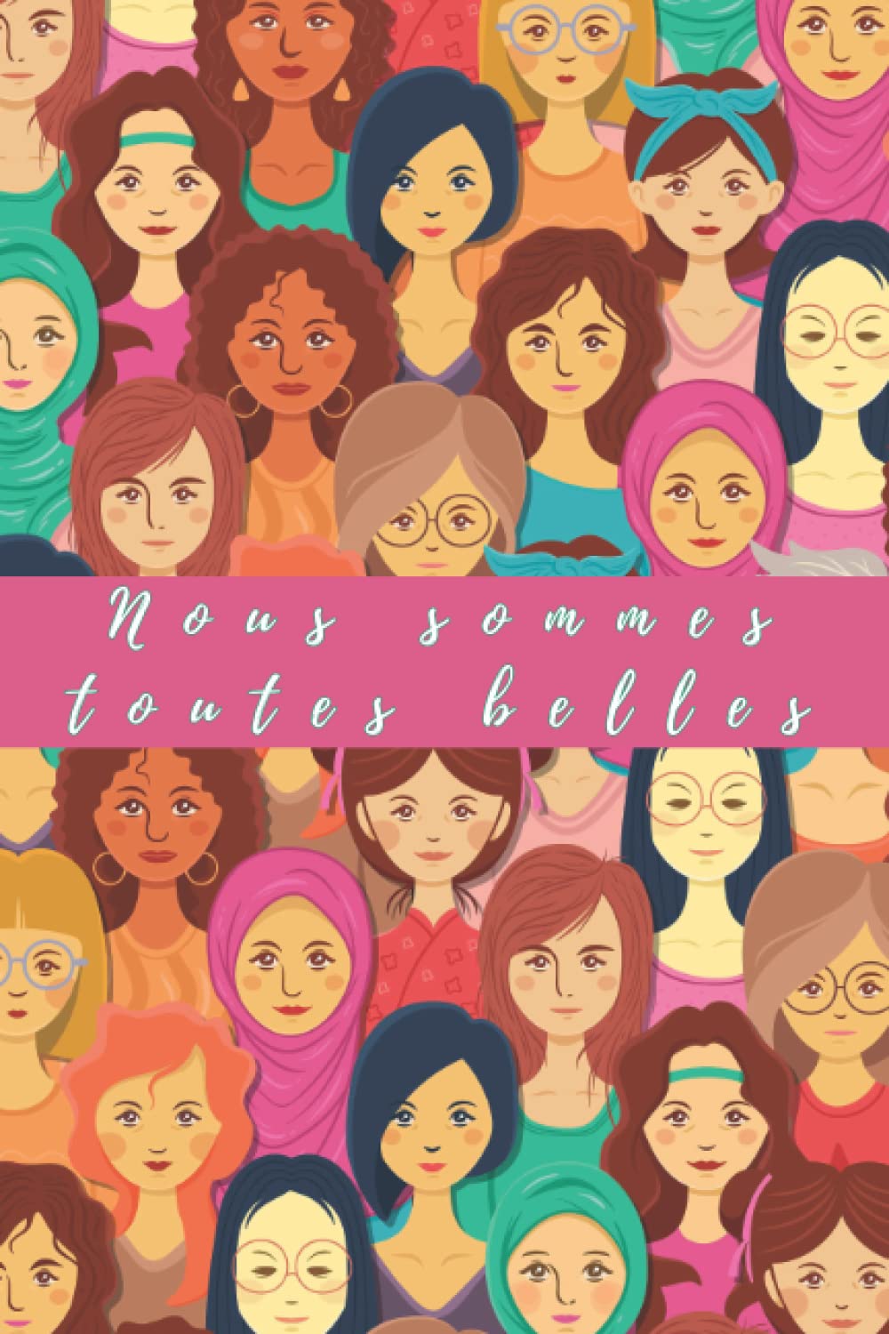 Nous sommes toutes belles: Cadeau original pour toutes les femmes du monde. Vous êtes toutes uniques et magnifiques comme vous êtes ! book
