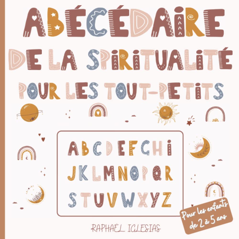 Abécédaire de la spiritualité pour les tout-petits: Livre pour les enfants de 2 à 5 ans | Idée cadeau à lire en famille | Première Initiation Children's books