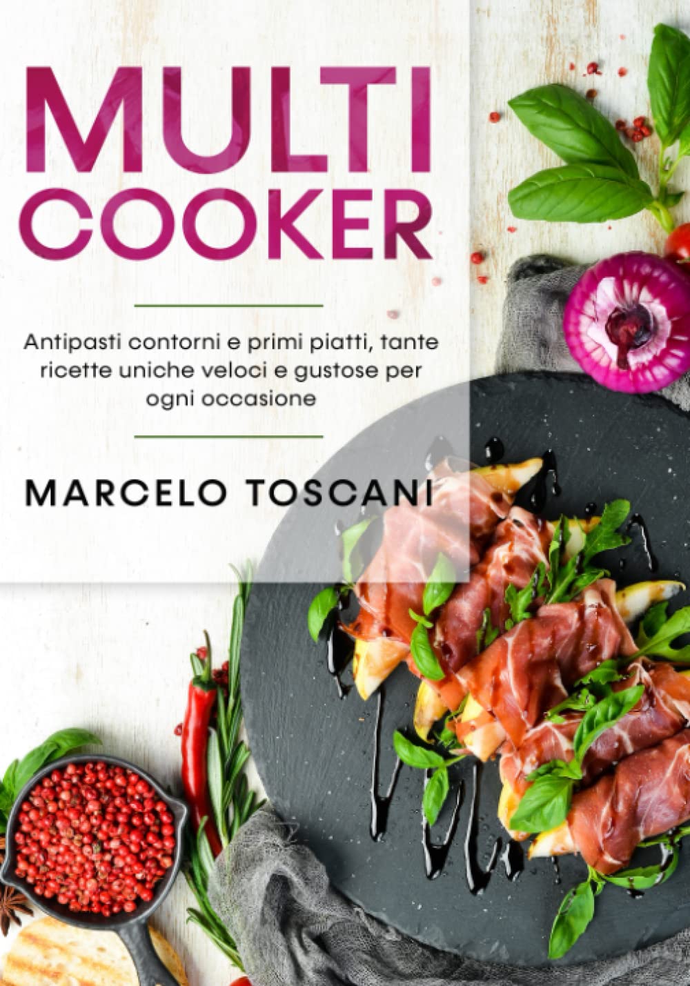 Multicooker: Antipasti, contorni e primi piatti, tante ricette uniche veloci e gustose per ogni occasione. book