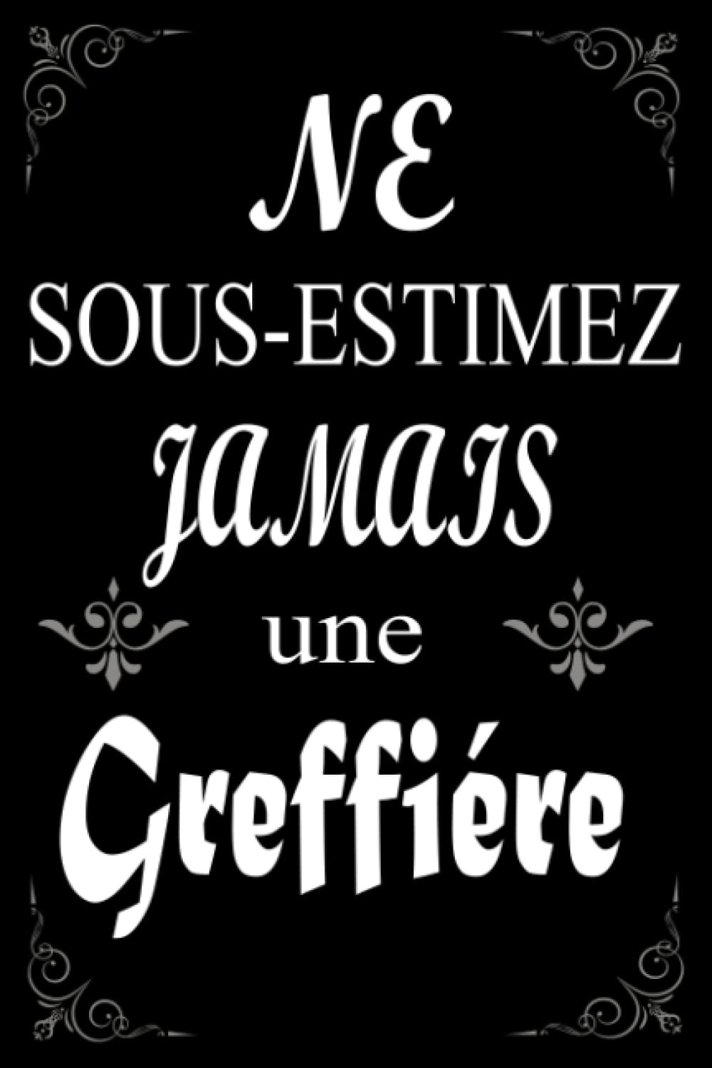 Ne Sous Estimez Jamais une Greffière: Cadeau original en Noel Drôle Greffière Pour Une Collègue, Amie, Mère frére ....: Carnet De Notes Ligné de 120 Pages book