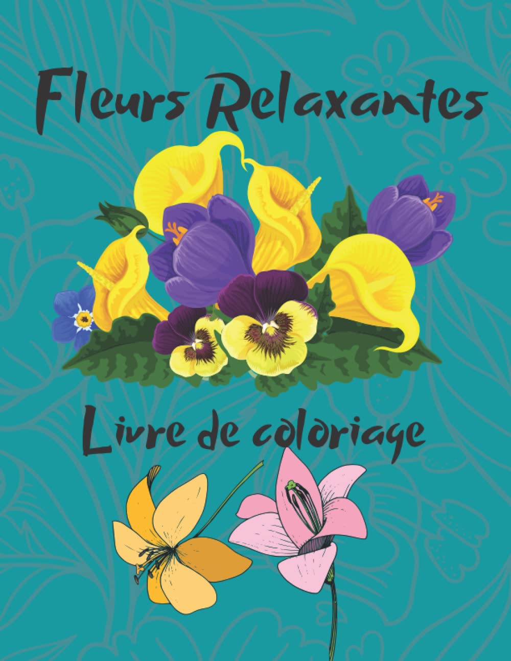Fleurs Relaxantes, Livres de Coloriage anti-stress pour adultes: plus de 20 modèles de nature relaxante et de plantes à colorier book