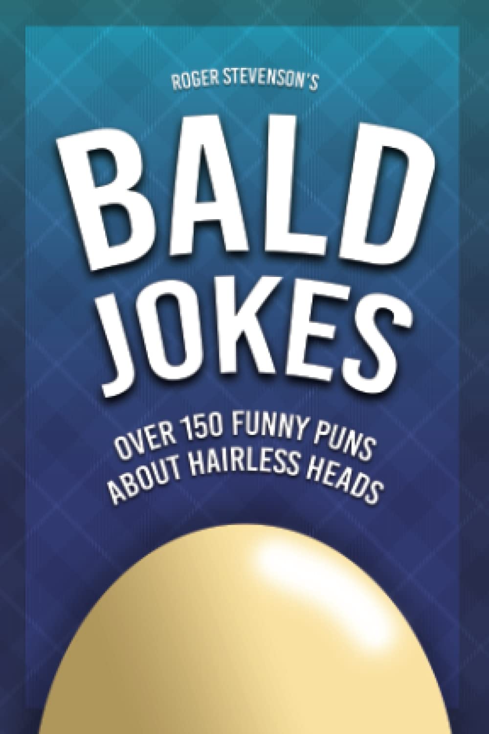 Bald Jokes: 150 Funny Puns About Hairless Heads! (Funny Gifts for Men) Health, Nutrition & Fitness