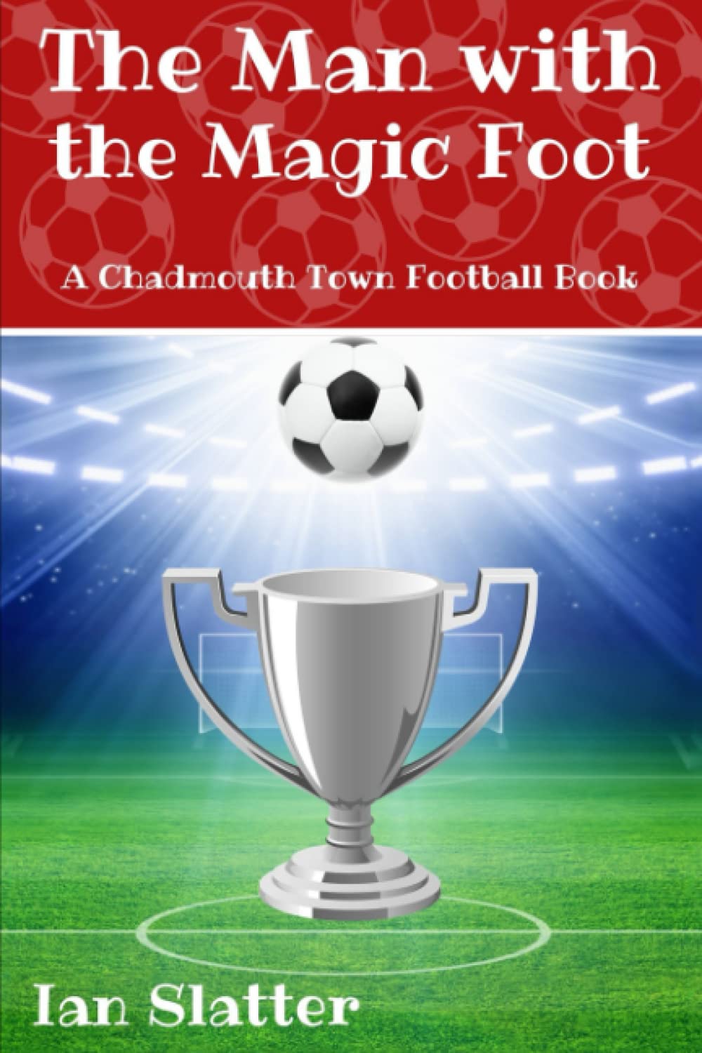 The Man with the Magic Foot: A time travel football story for 9-13 yr olds book