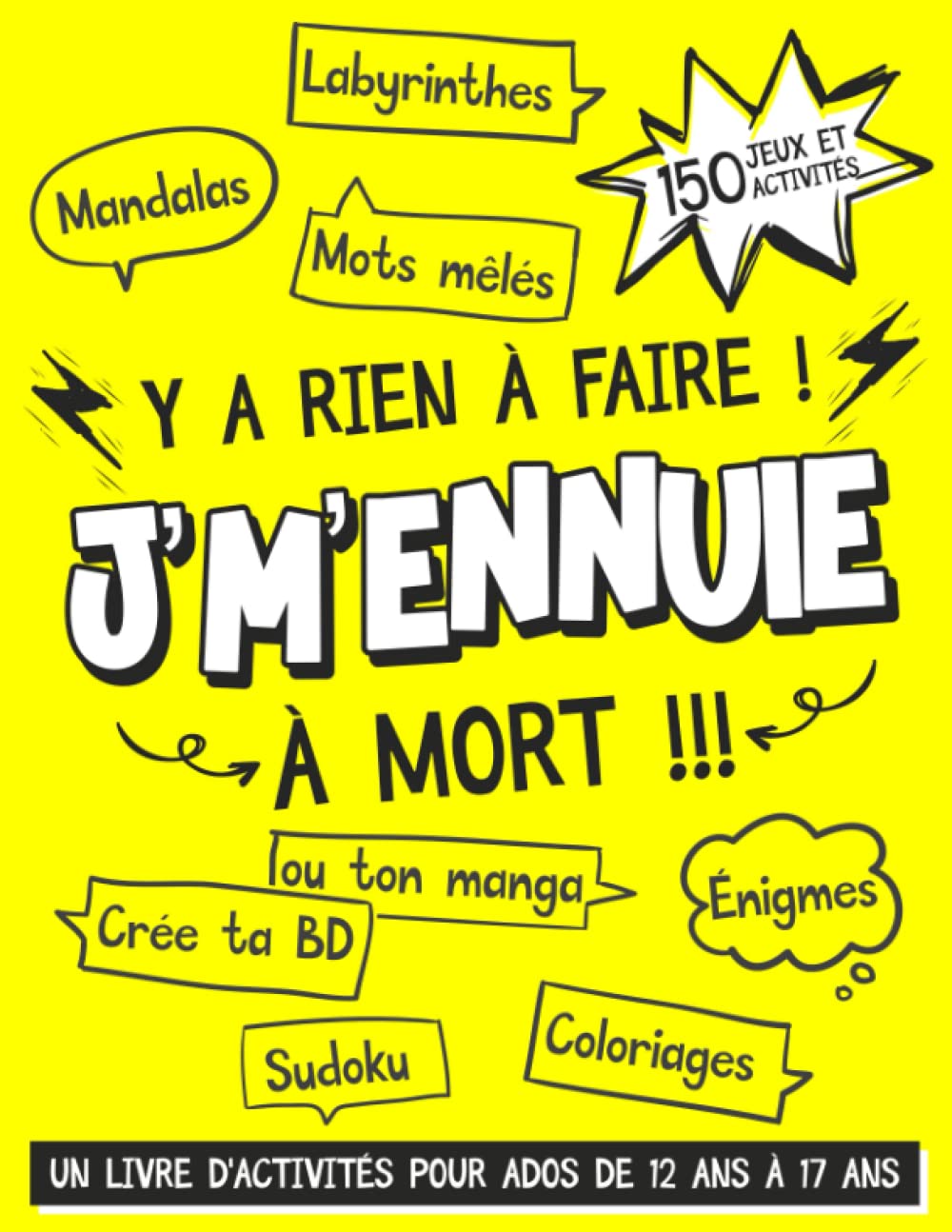 Y a Rien à Faire ! J'm'ennuie à Mort !!! - Un Livre d'Activités Pour Ados De 12 ans à 17 ans: 150 Jeux et Activités Pour Occuper Votre Adolescent ... Coloriages, Créer Ton Manga ou Ta BD) Tiptoi & Games