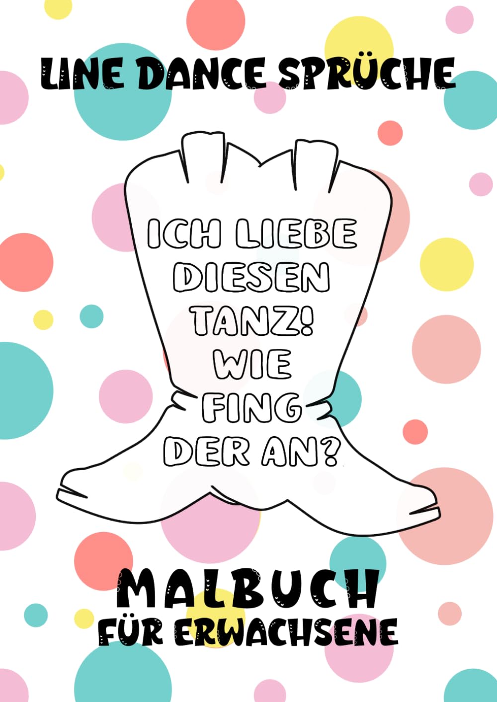 Line Dance Sprüche Malbuch für Erwachsene: Ausmalbuch für Line Dancer mit Sprüchen zum Schmunzeln, Entspannen und Stress abbauen in großzügigem A4-Format Film, Art & Culture