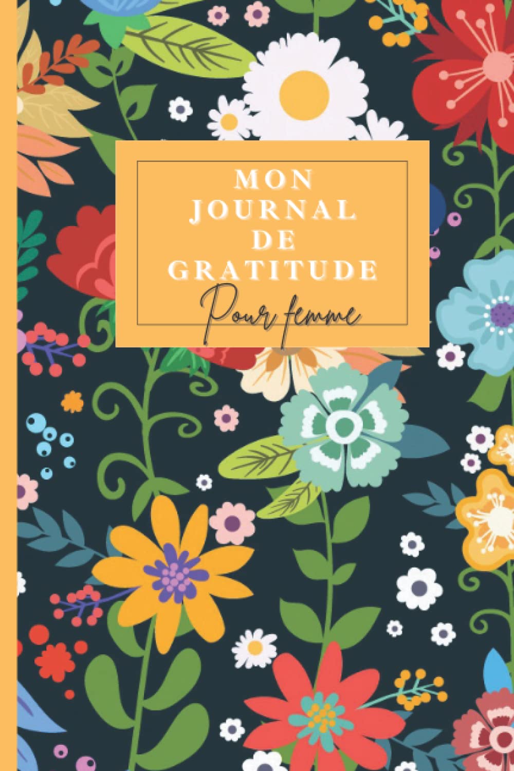 Mon Journal de Gratitude pour femme: Carnet de gratitude à remplir pour cultiver la bienveillance et Augmenter le Bien-être & la Confiance en Soi par ... Pensées Positives, Développement Personne book