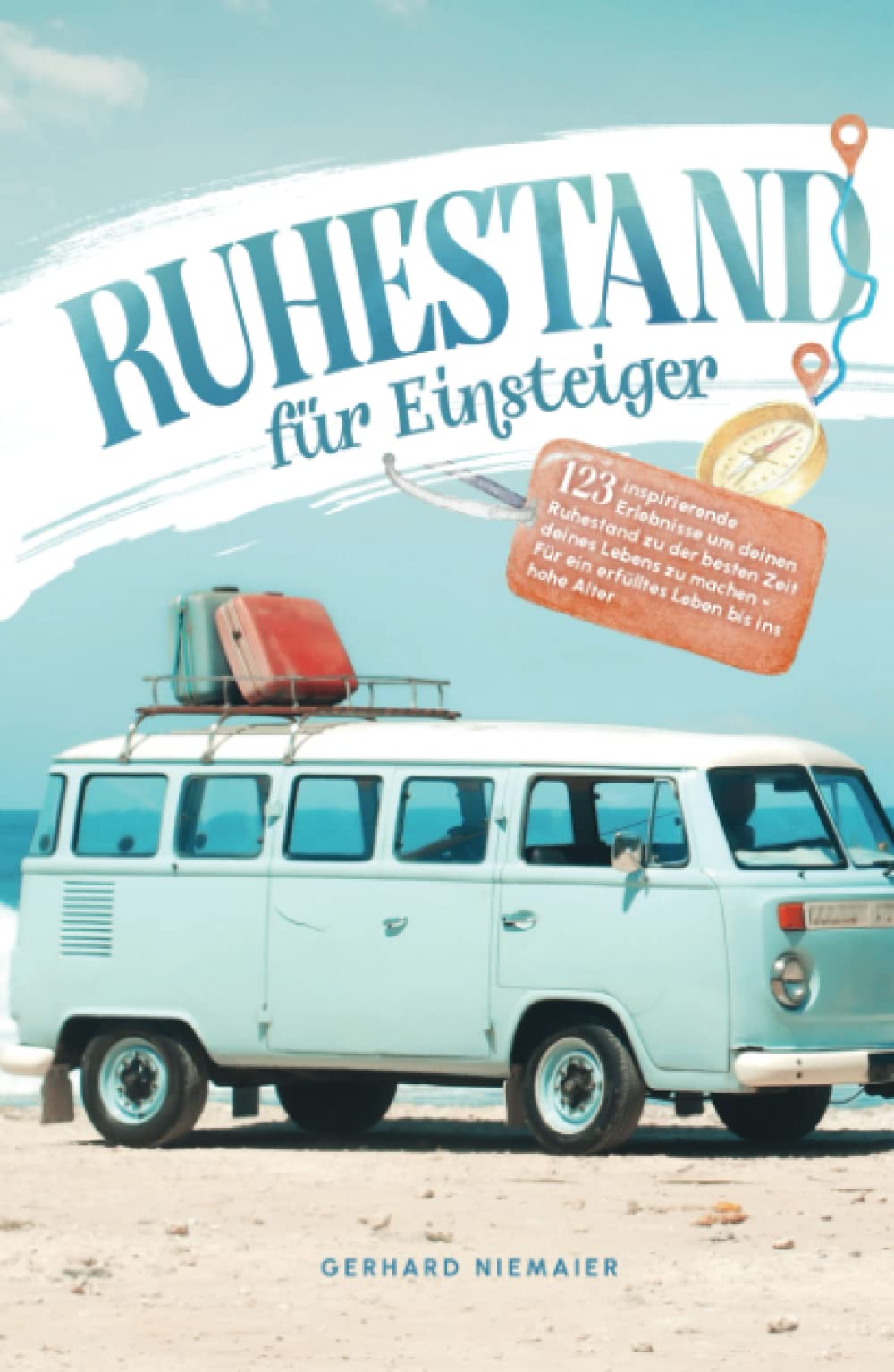 Ruhestand für Einsteiger: 123 inspirierende Erlebnisse um deinen Ruhestand zu der besten Zeit deines Lebens zu machen – Für ein erfülltes Leben bis ins hohe Alter Hobbies & Crafts