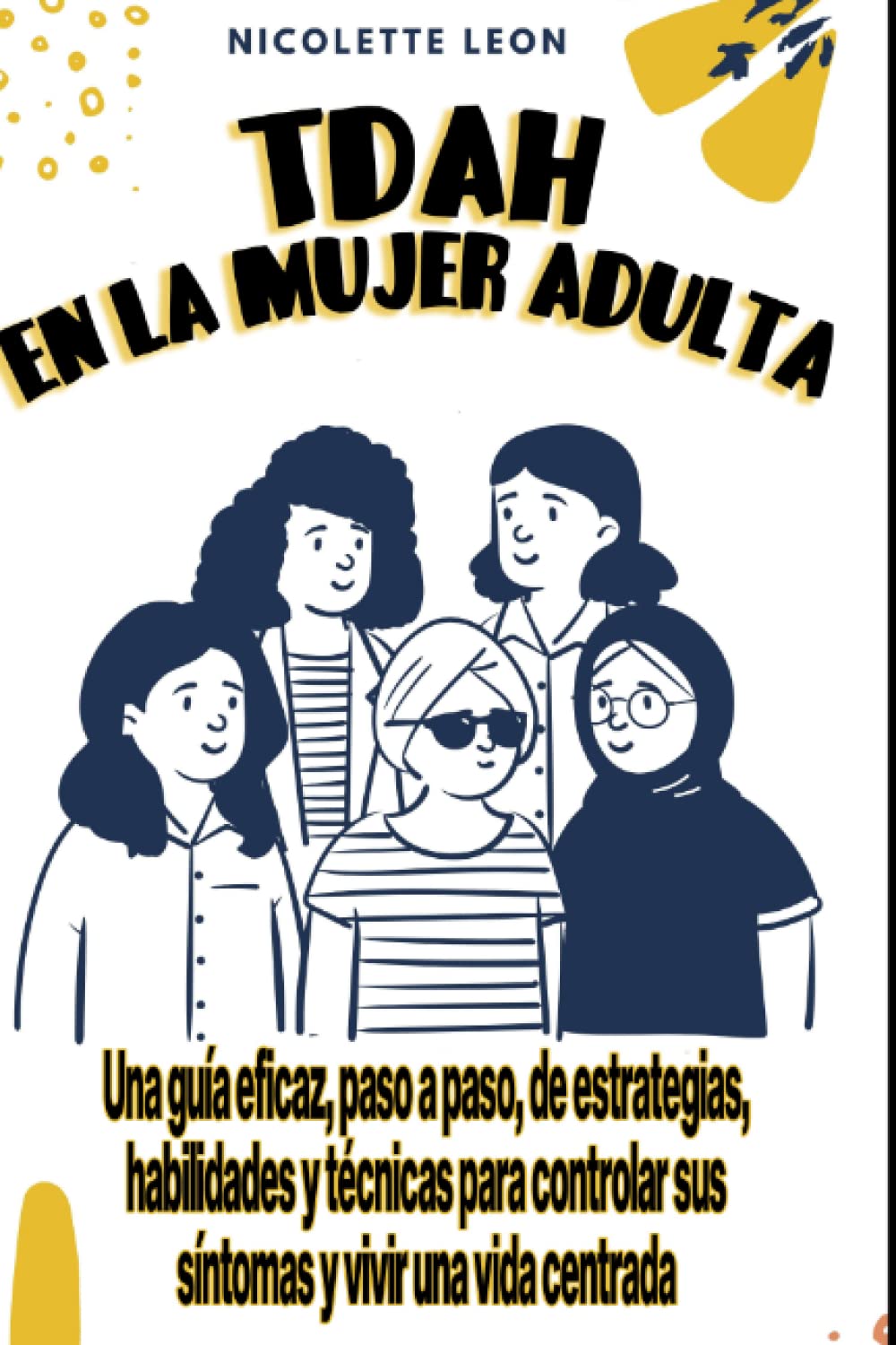 TDAH En la mujer adulta: Una guia eficaz, paso a paso, habilidades y tecnicas para controlar sus sintomas y vivir una vida centrada book