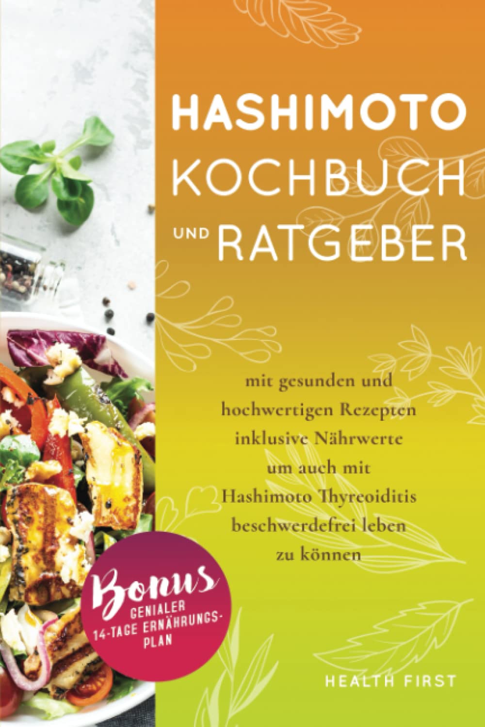 Hashimoto Kochbuch und Ratgeber: mit gesunden und hochwertigen Rezepten inklusive Nährwerte um auch mit Hashimoto Thyreoiditis beschwerdefrei leben zu können. BONUS: genialer 14-Tage Ernährungsplan. Contemporary literature Books