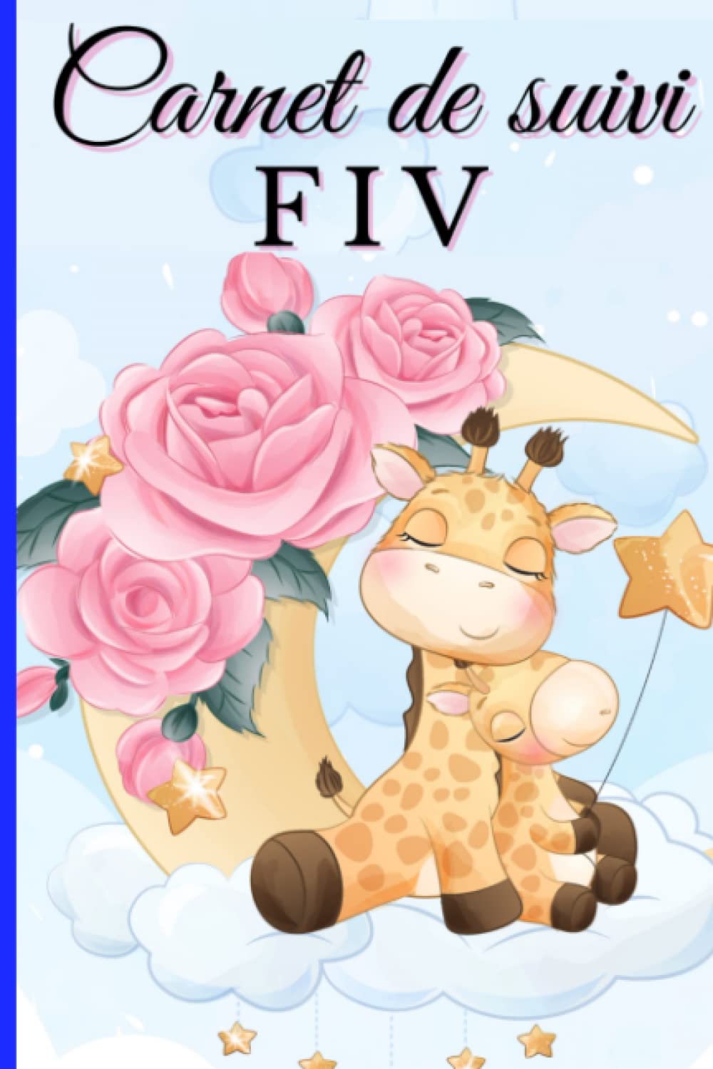 Carnet de suivi FIV: Carnet de FIV : Carnet de suivi à remplir | Parcours complet fécondation in Vitro |Procréation médicalement assistée (PMA) | ... ... futur bébé | 64 pages | 15,24 x 22,86 cm book