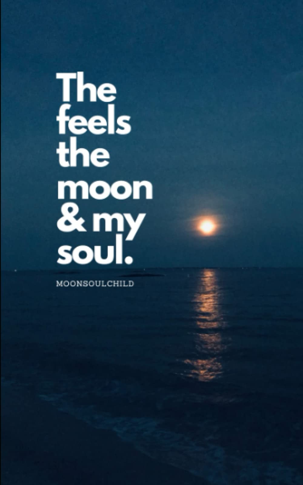 The Feels The Moon and My Soul Poetry