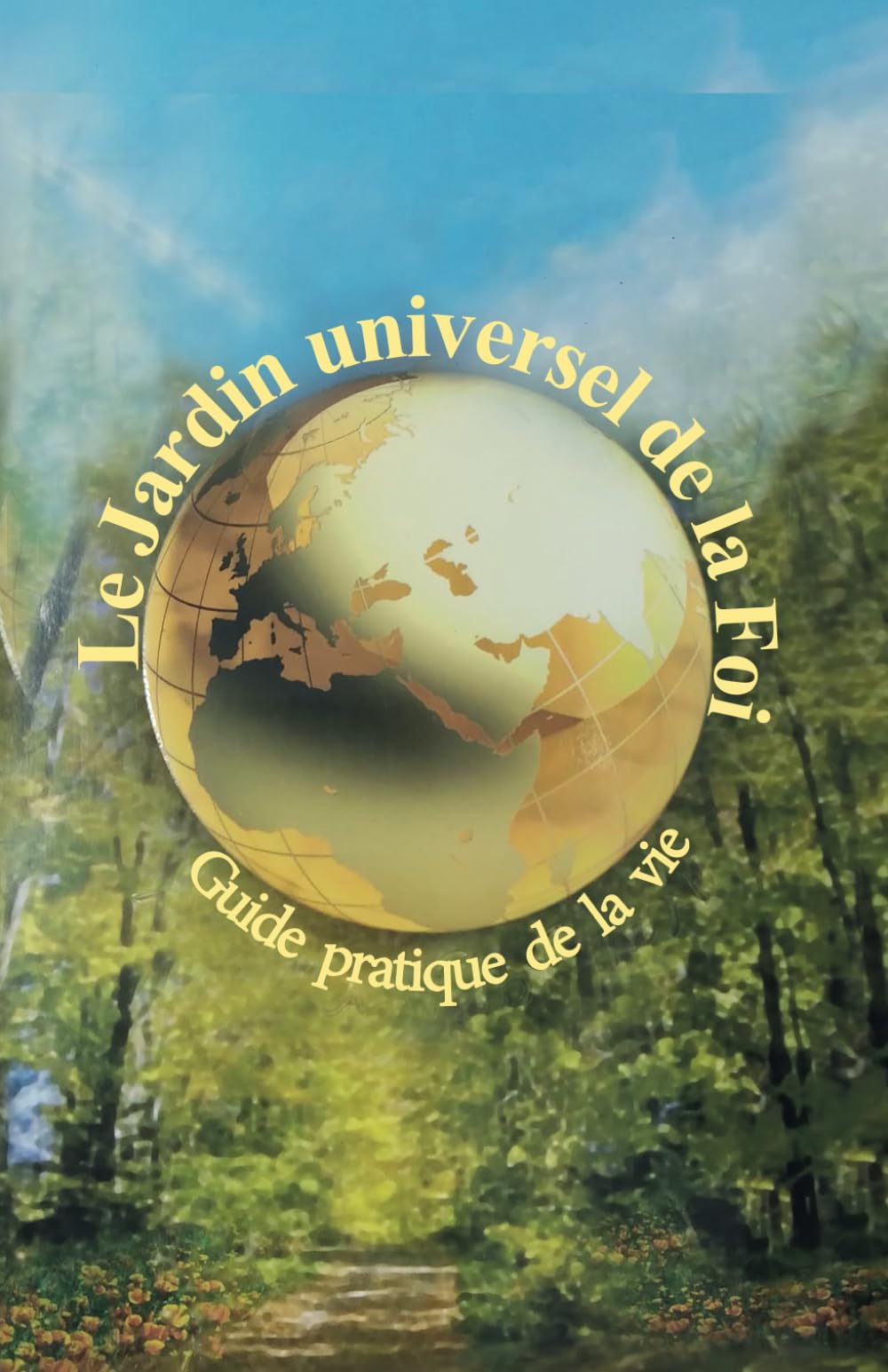 Le jardin universel de la foi: Guide pratique de la vie book