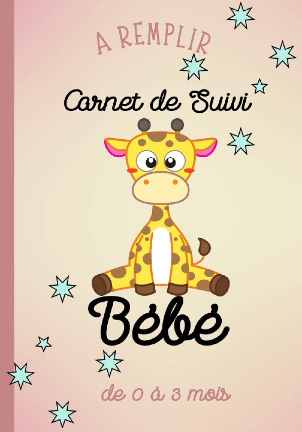 Journal de bord à compléter - Carnet de suivi de bébé 0 à 3 mois - 100 pages numérotées à remplir - Girafe - Garçon - Fille: Livre à offrir et à ... et liaison garderie, crèche, garde alternée book