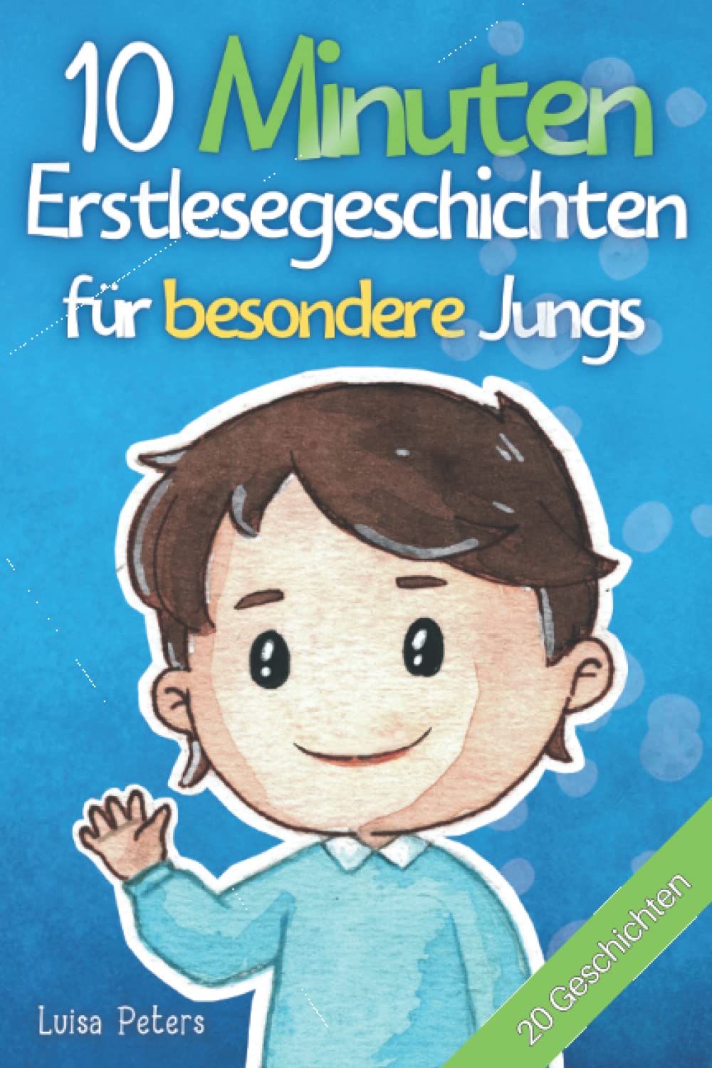 10 Minuten Erstlesegeschichten für besondere Jungs: 20 inspirierende Kurzgeschichten über Freundschaft, Mut und Selbstvertrauen - Erstlesebuch für Kinder ab 6 Jahren Parents & Children
