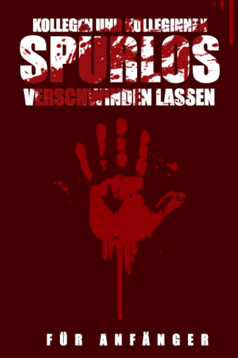 KOLLEGEN UND KOLLEGINNEN SPURLOS VERSCHWINDEN LASSEN FÜR ANFÄNGER: Gepunktetes Notizbuch mit 120 Seiten (6x9 - DIN A5) Books