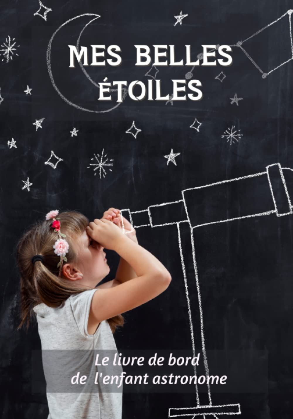 Mes belles étoiles - Livre de bord de l'enfant astronome: Joli cahier pour les astronomes en culotte courte - Fiches d'observations à remplir pour découvrir la science des étoiles book
