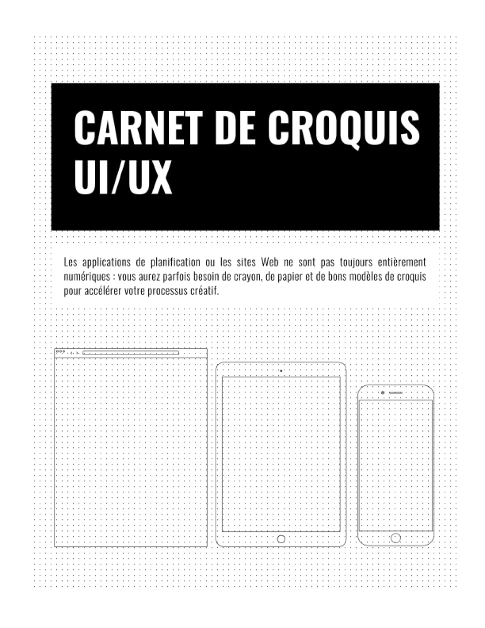 Carnet de croquis avec grilles de points pour les UI/UX pour une conception responsive: Carnet de croquis avec grilles de points pour UI / UX ... téléphones mobiles, tablette et le navigateur book