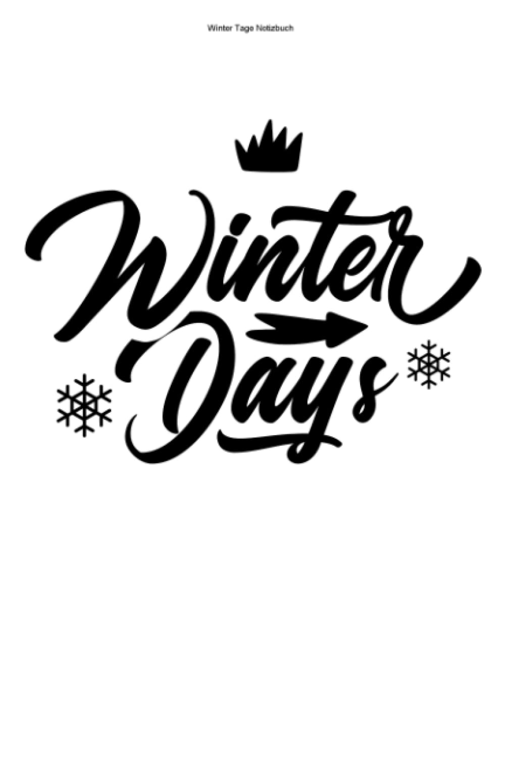 Winter Tage Notizbuch: 100 Seiten | Liniert | Winterferien Winterlich Schneemann Winterurlaub Ferien Schnee Wintertag Winter Urlaub Schneeball Winterreise Books
