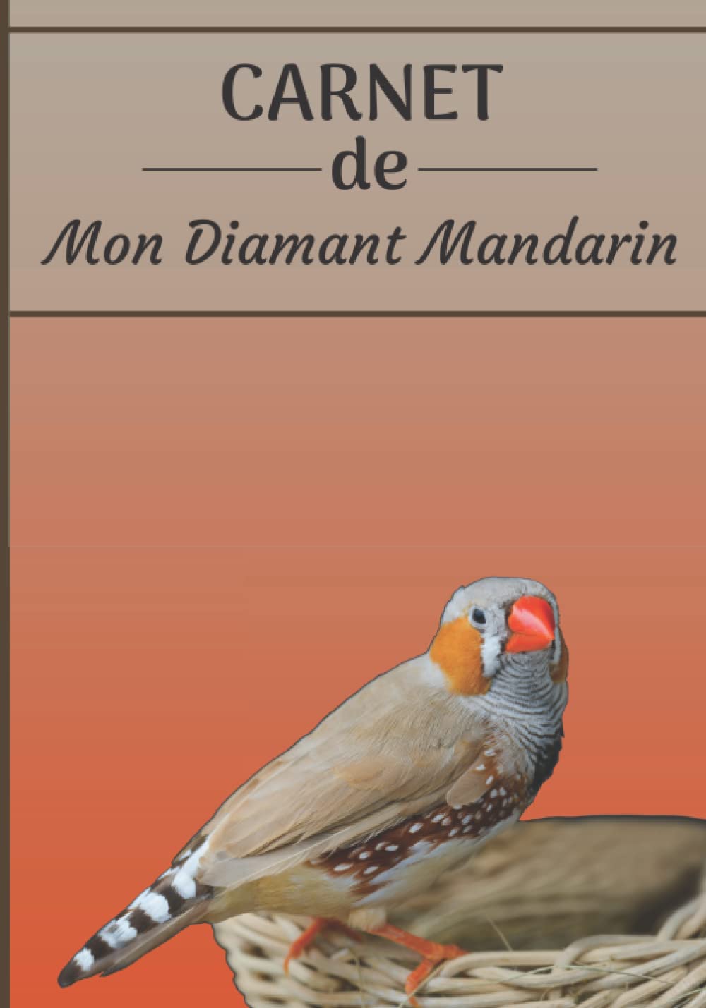 CARNET de mon Diamant Mandarin: Carnet de santé et d’évolution pour oiseaux | 116 pages, 18cm x 25cm | Idéal pour les propriétaires d’un oiseau.| book