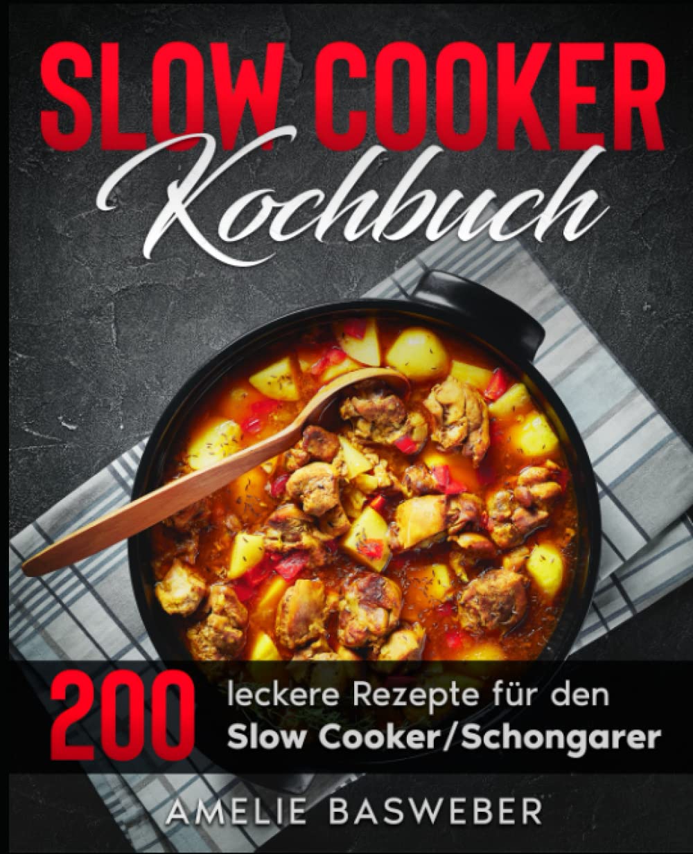 Slow Cooker Kochbuch: 200 leckere Rezepte für den Slow Cooker / Schongarer Cooking & Enjoying