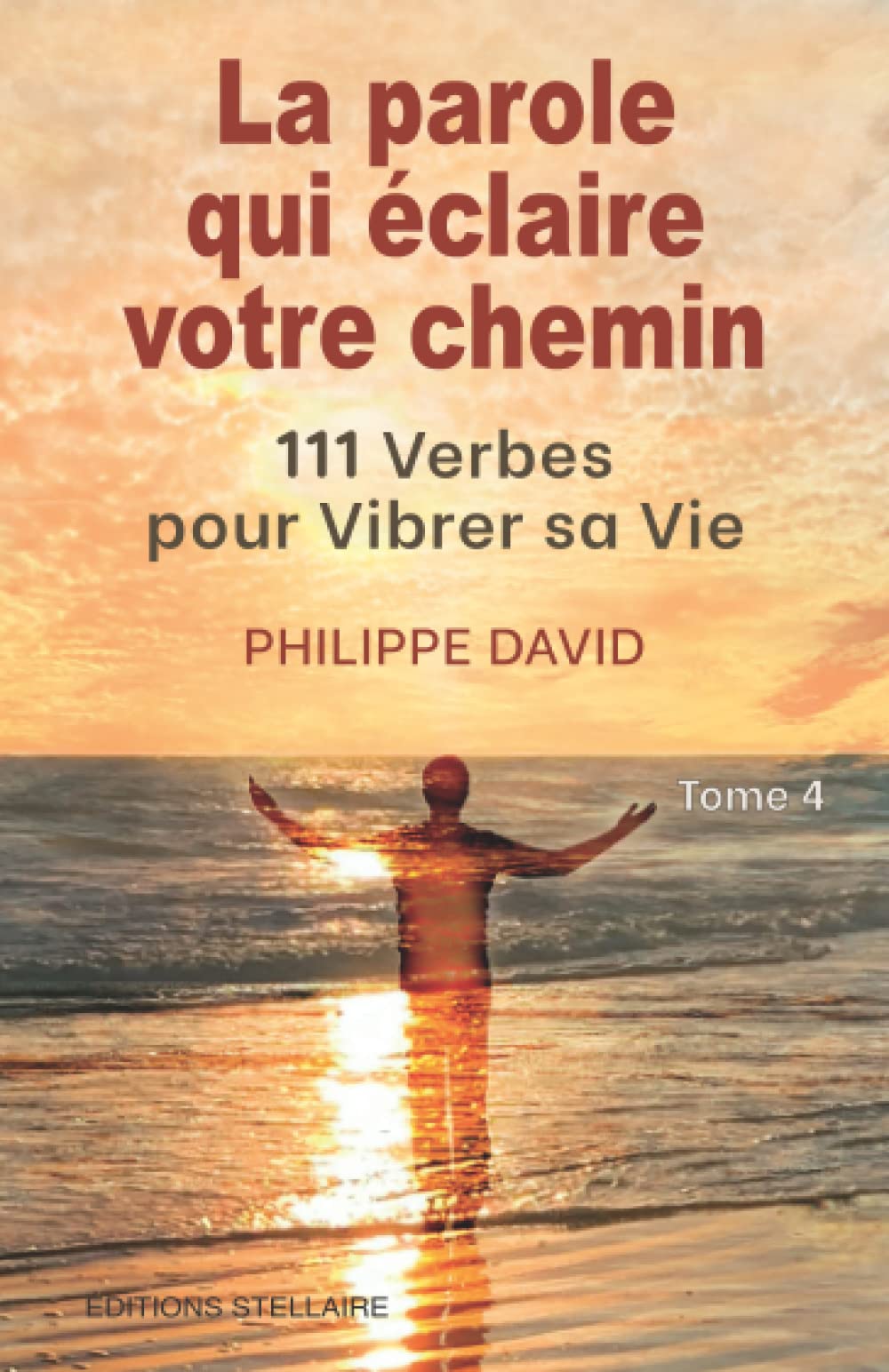 LA PAROLE QUI ECLAIRE VOTRE CHEMIN - TOME 4: 111 Verbes pour Vibrer sa Vie Religion & Esotericism