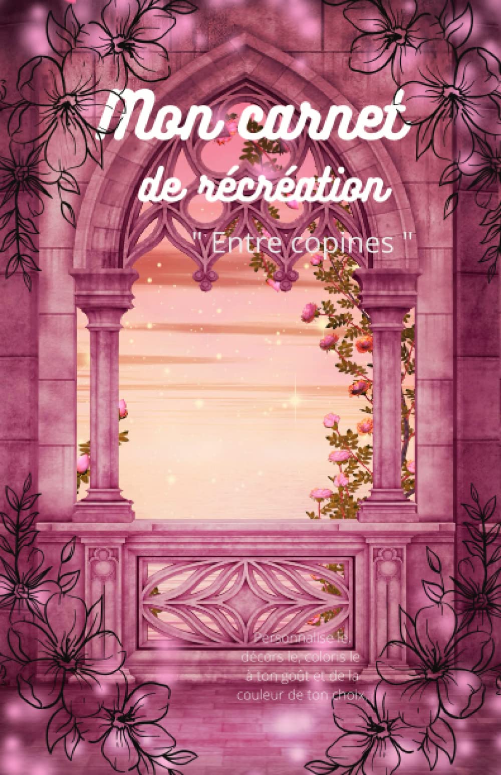 Mon carnet de récréation entre copines: Cahier d'amitié entièrement personnalisable à partager avec ses copines book