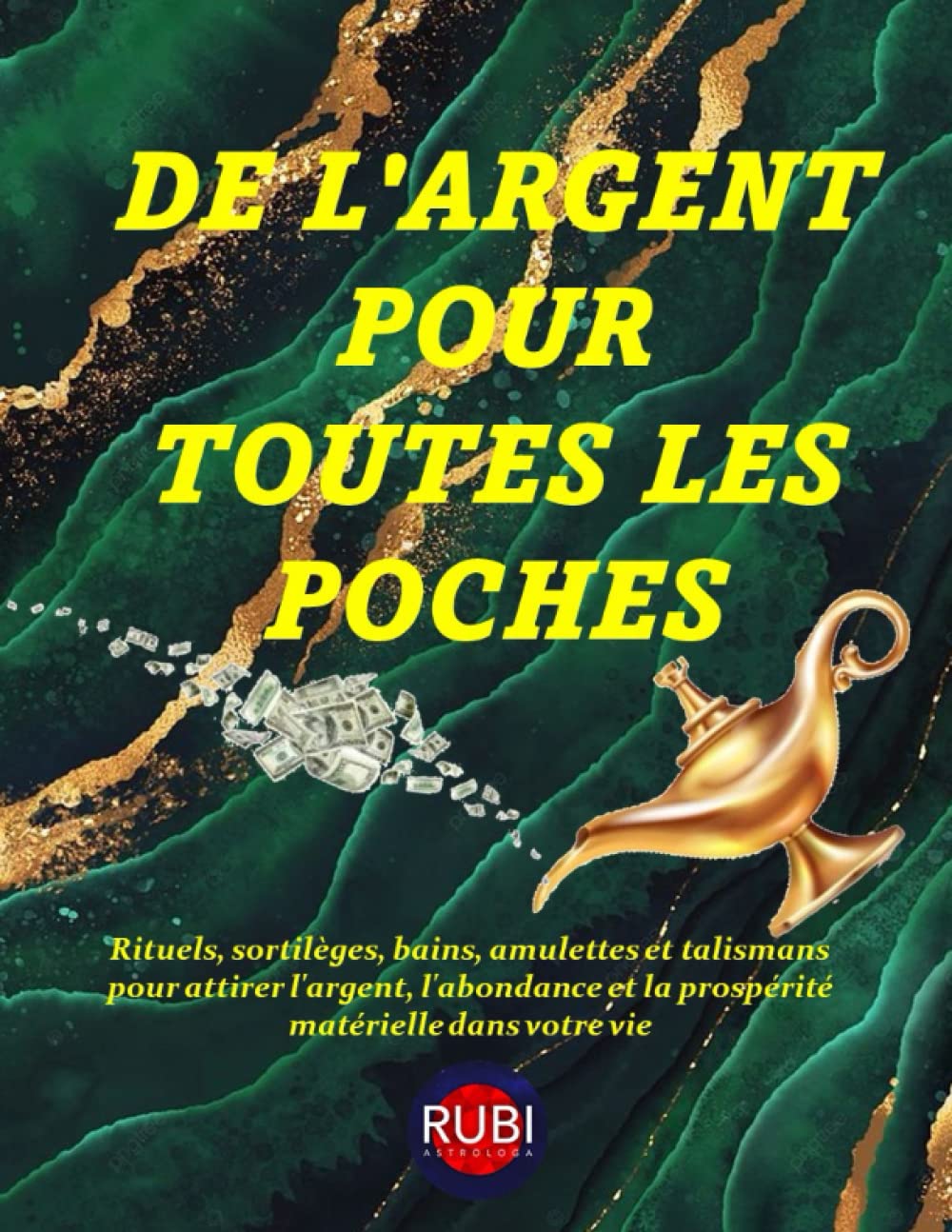 DE L'ARGENT POUR TOUTES LES POCHES: Rituels, sortilèges, bains, amulettes et talismans pour attirer l'argent, l'abondance et la prospérité matérielle dans votre vie book