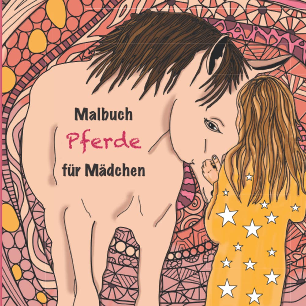 Malbuch Pferde für Mädchen: 50 einzigartig-schöne Motive für Mädchen ab 8 Jahren. Ausmalen, Entspannen, Kreativ sein. Pferdebilder und Mandalas in anspruchsvoller Kombination für langen Malspaß. Novels & Short Stories