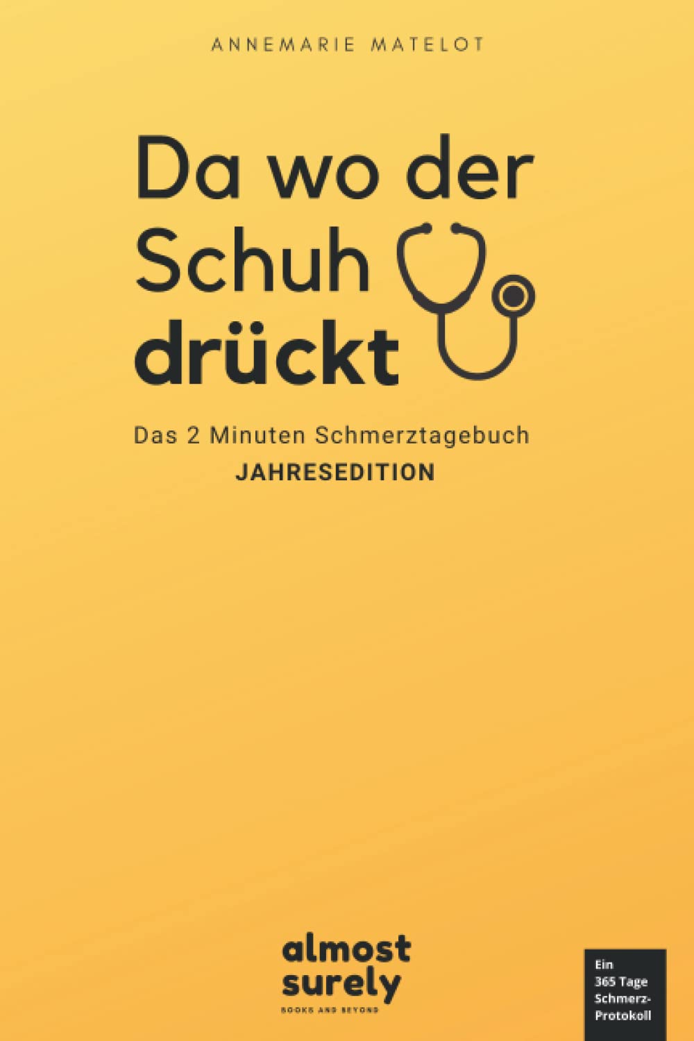 Da wo der Schuh drückt. Das 2min Schmerztagebuch - Jahresedition: ein 365 Tage Schmerzprotokoll zum Ausfüllen und Ankreuzen Medicine