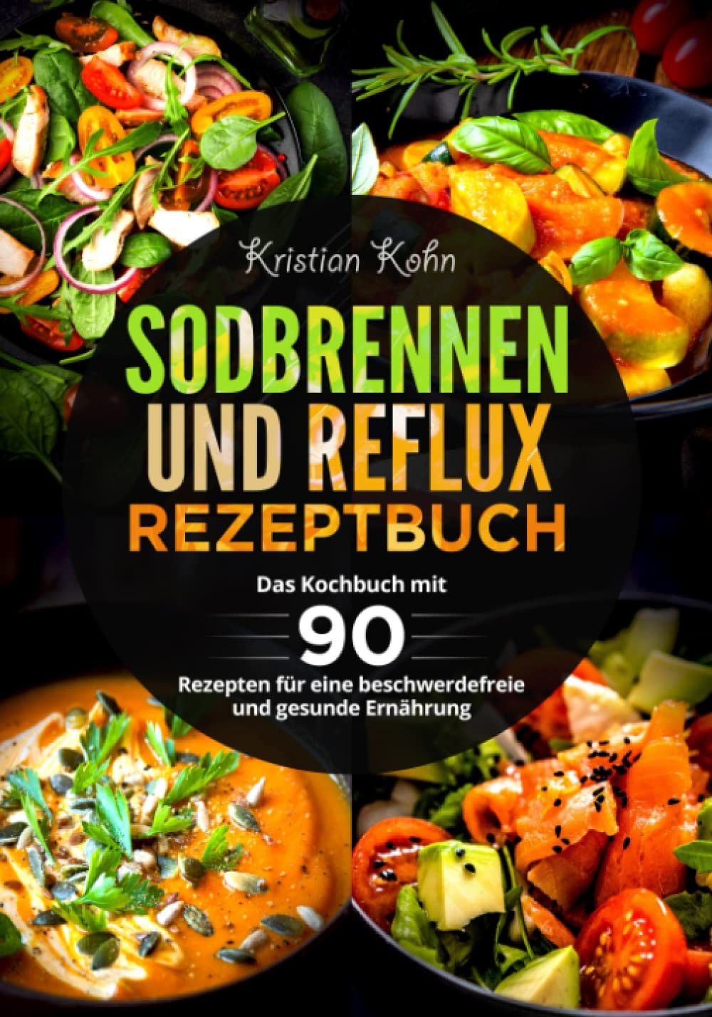 Sodbrennen und Reflux Rezeptbuch: Das Kochbuch mit 90 Rezepten für eine beschwerdefreie und gesunde Ernährung Health, Nutrition & Fitness