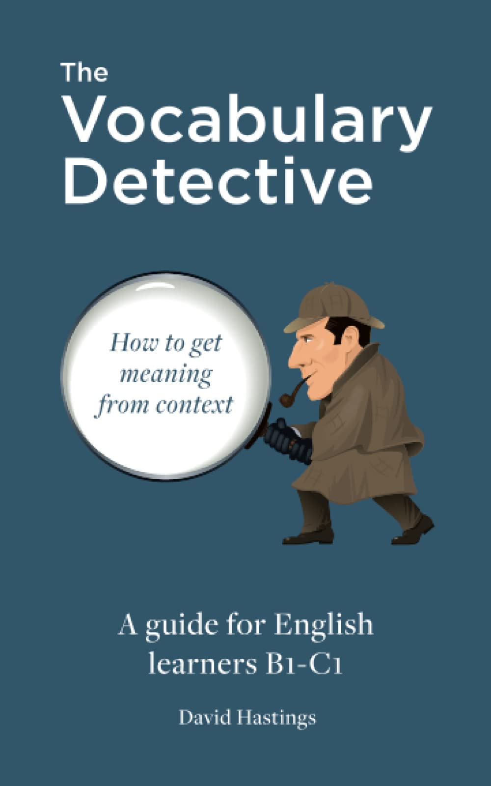 The Vocabulary Detective: How to get meaning from context. A guide for English learners B1-C1 Foreign Languages ​​& Dictionaries