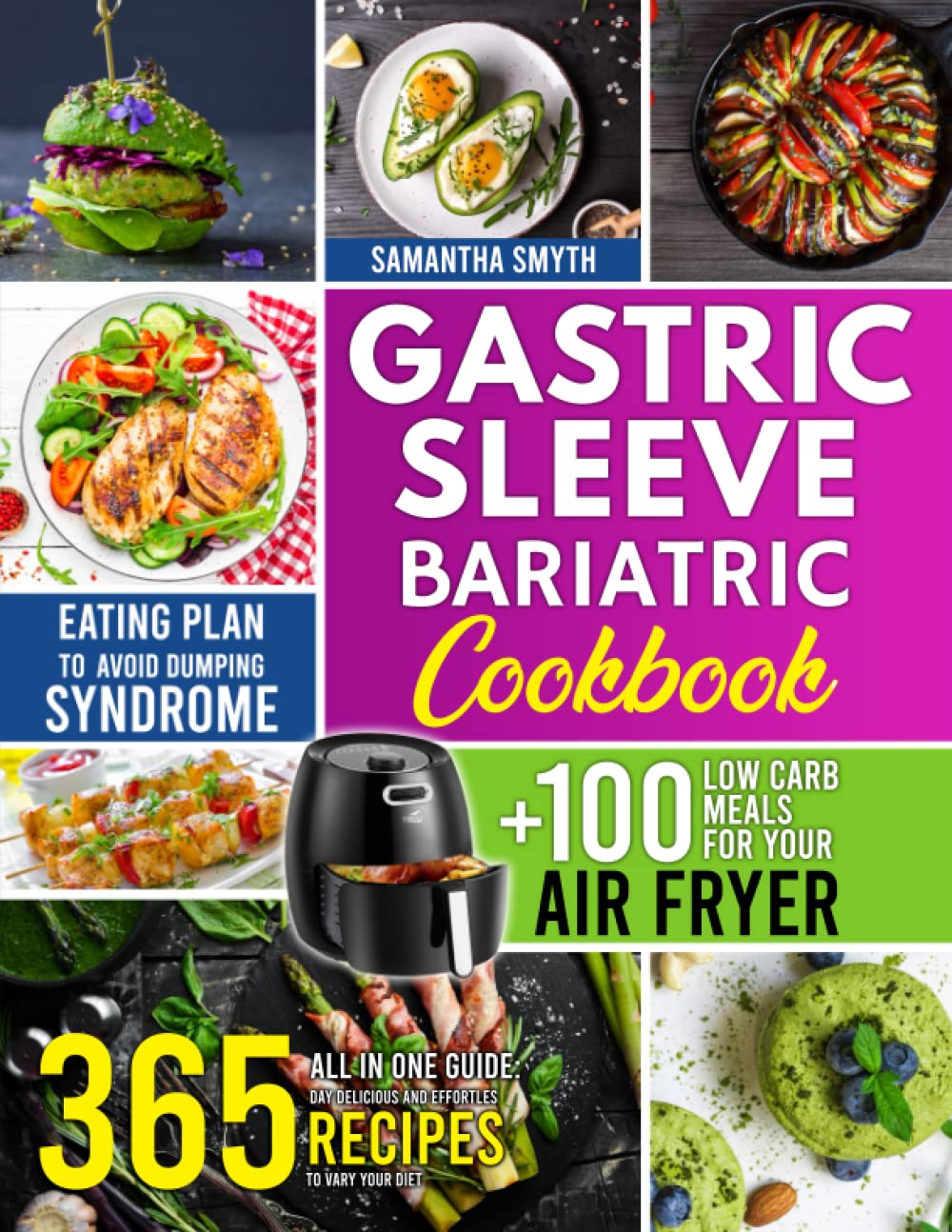 Gastric Sleeve Bariatric Cookbook: All In One Guide: 365 Day Delicious and Effortless Recipes to Vary Your Diet + 100 Low Carb Meals for Your Air Fryer+ Eating Plan to Avoid Dumping Syndrome book