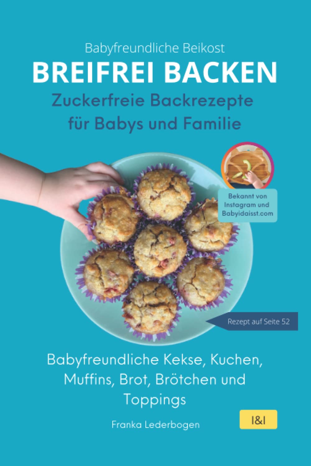 BREIFREI BACKEN – Zuckerfreie Backrezepte für Babys und Familie: Babyfreundliche Kekse, Kuchen, Muffins, Brot, Brötchen und Toppings Parents & Children