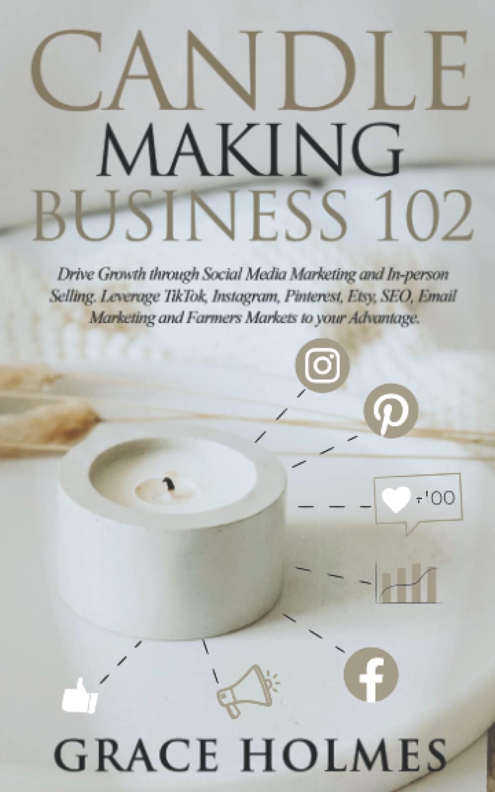 Candle Making Business 102: Drive Growth through Social Media Marketing and In-person Selling. Leverage TikTok, Instagram, Pinterest, Etsy, SEO, Email ... (Candle Making Business 101, Band 2) Business, Finance & Career