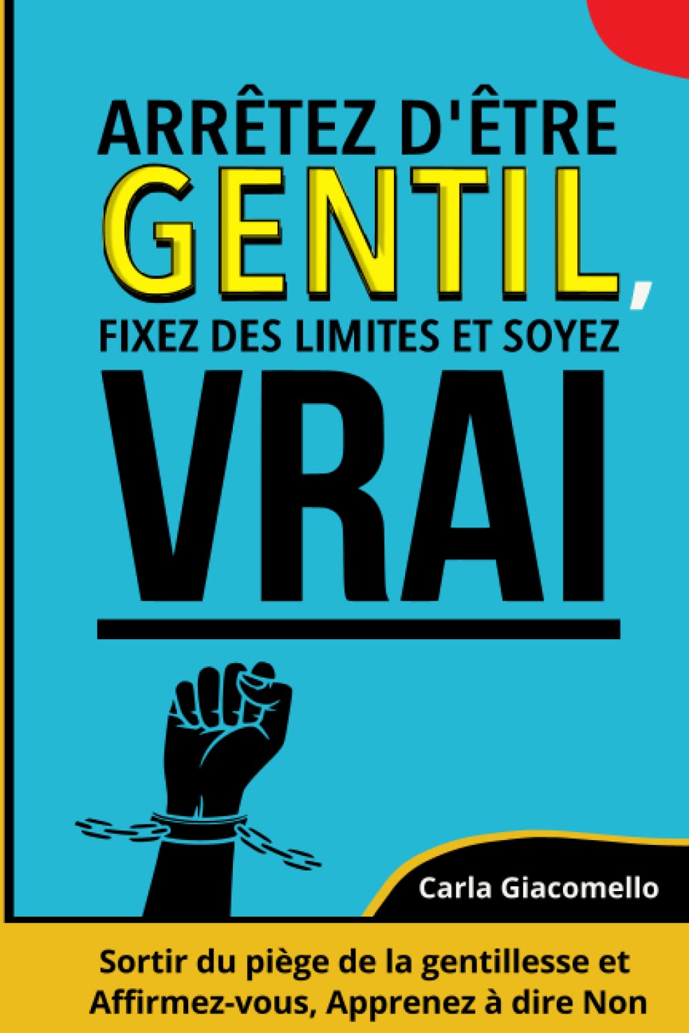 Arrêtez d'être gentil, Fixez des limites et soyez vrai: Sortir du piège de la gentillesse et Affirmez-vous, Apprendre à dire Non Lifestyle
