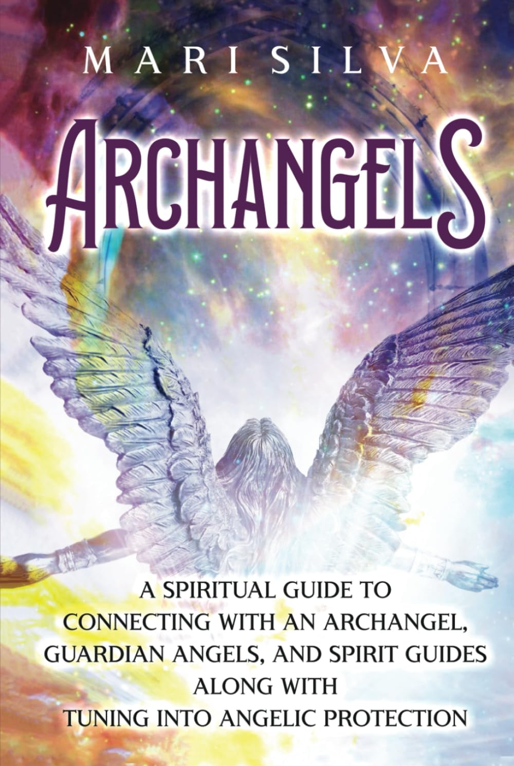 Archangels: A Spiritual Guide to Connecting with an Archangel, Guardian Angels, and Spirit Guides along with Tuning into Angelic Protection (Connecting with Spirit Guides) Religion & Esotericism