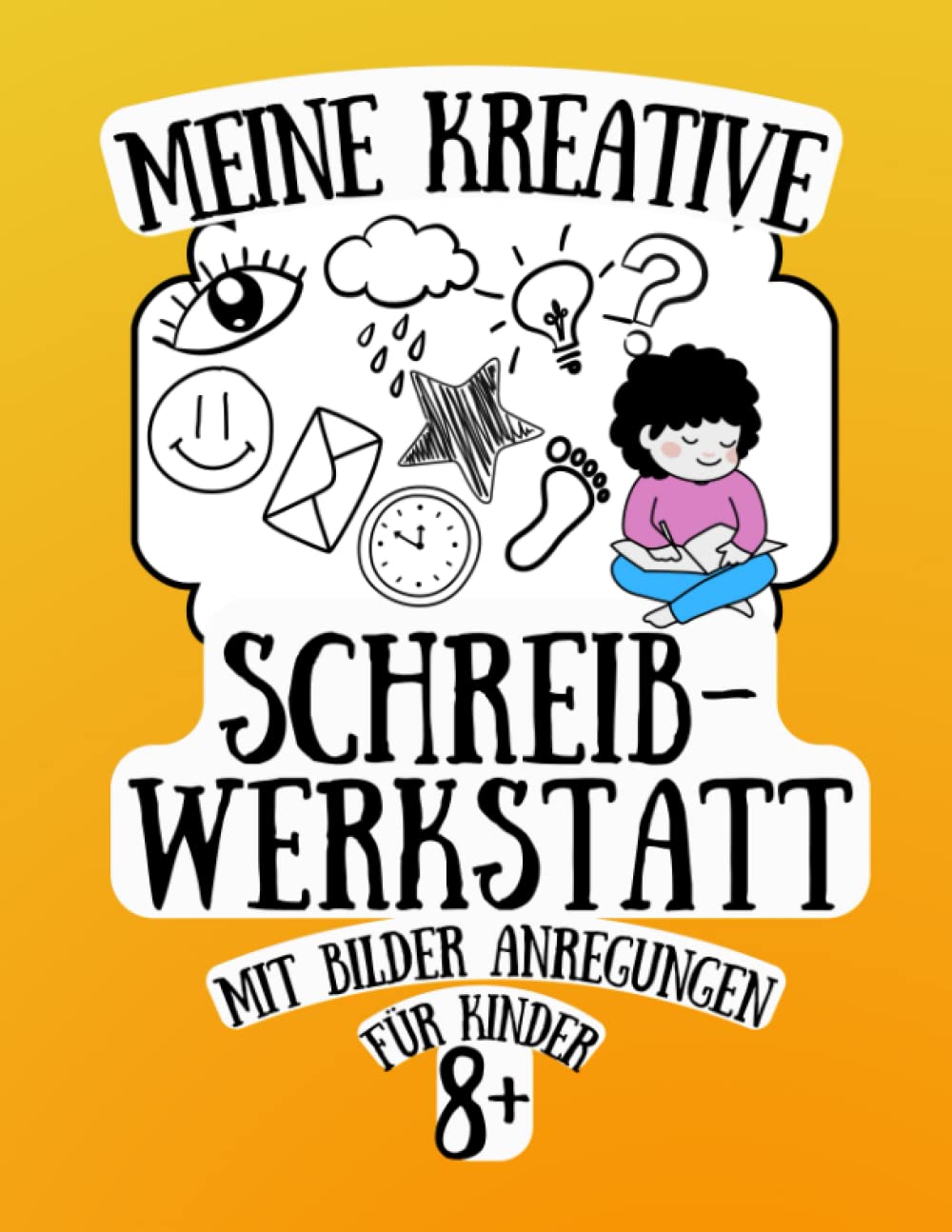 Meine Kreative Schreibwerkstatt mit Bilder Anregungen: Handbuch für Geschichten Schreiben und Schreibkompetenz Training für Kinder von 8-12 Jahren (Meine Schreibwerkstatt für kreative Geschichten) Media & Communication