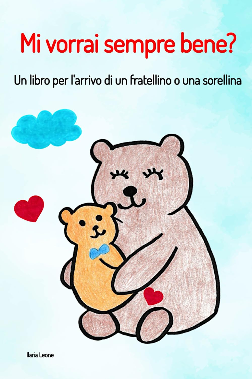 Mi vorrai sempre bene?: Un libro per l'arrivo di un fratellino o una sorellina Non-fiction