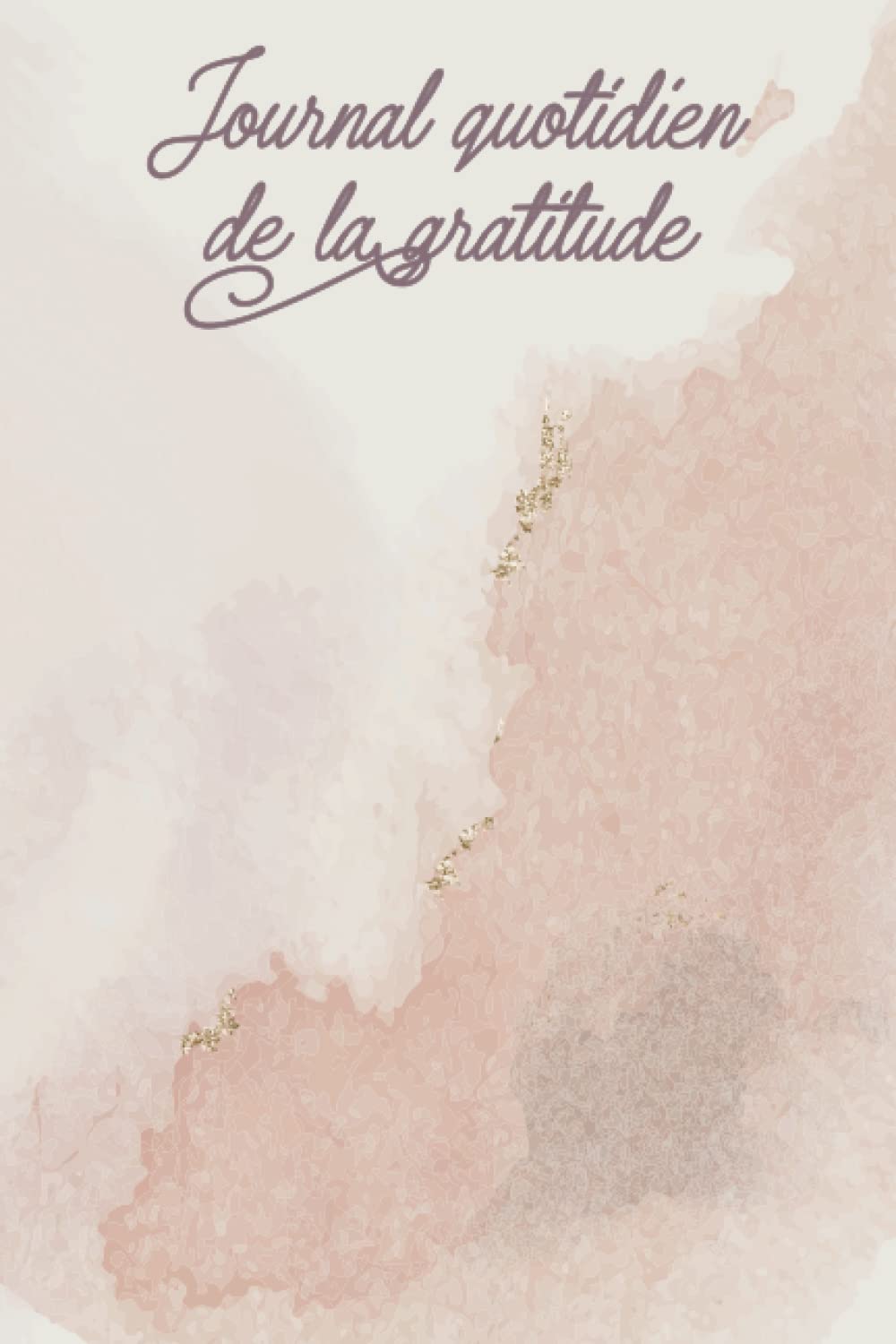Journal quotidien de la gratitude: Journal de pleine conscience pour plus de vigilance & de gratitude I Journal de 5 minutes avec affirmations ... guidées pour plus d'amour de soi & de bonheur book